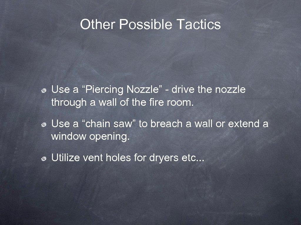 Other Possible Tactics Use a “Piercing Nozzle” - drive the nozzle through a wall