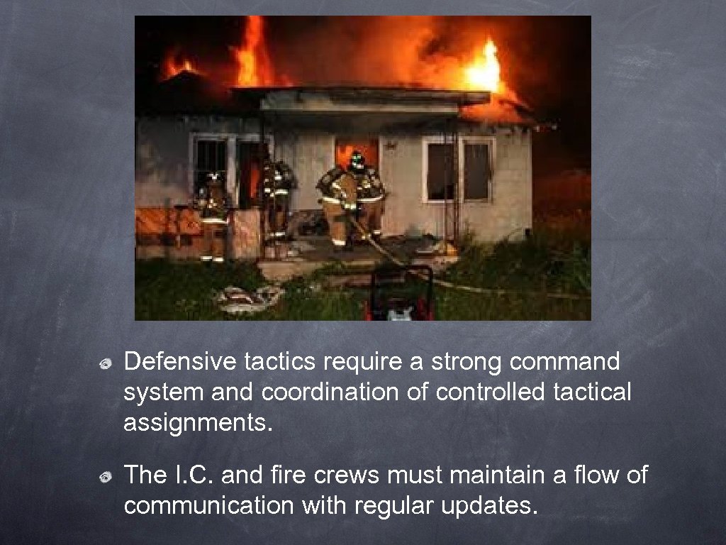 Defensive tactics require a strong command system and coordination of controlled tactical assignments. The