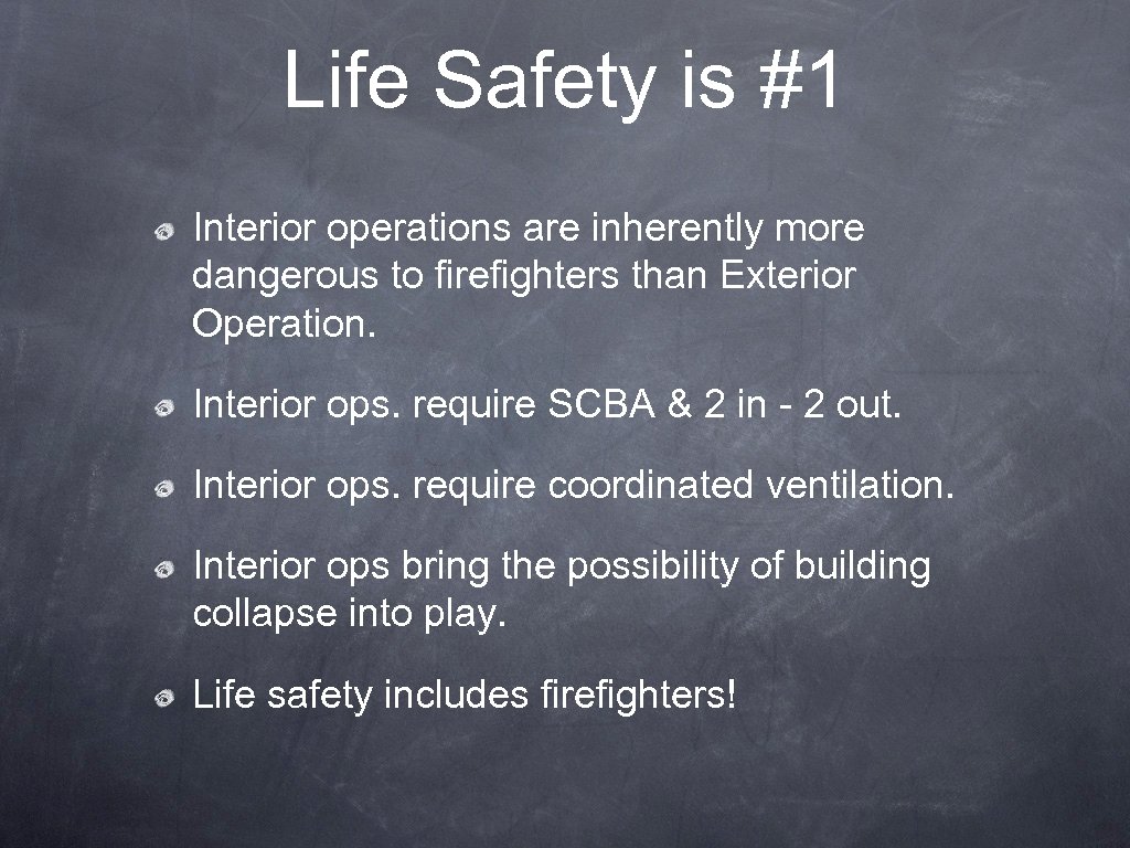 Life Safety is #1 Interior operations are inherently more dangerous to firefighters than Exterior