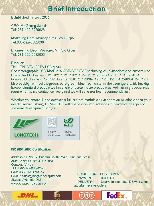 Brief Introduction Established In: Jan, 2005 CEO: Mr. Zhong Jianxin Tel: 086 -592 -6060928