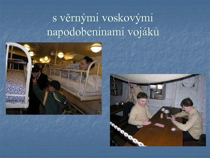 s věrnými voskovými napodobeninami vojáků 