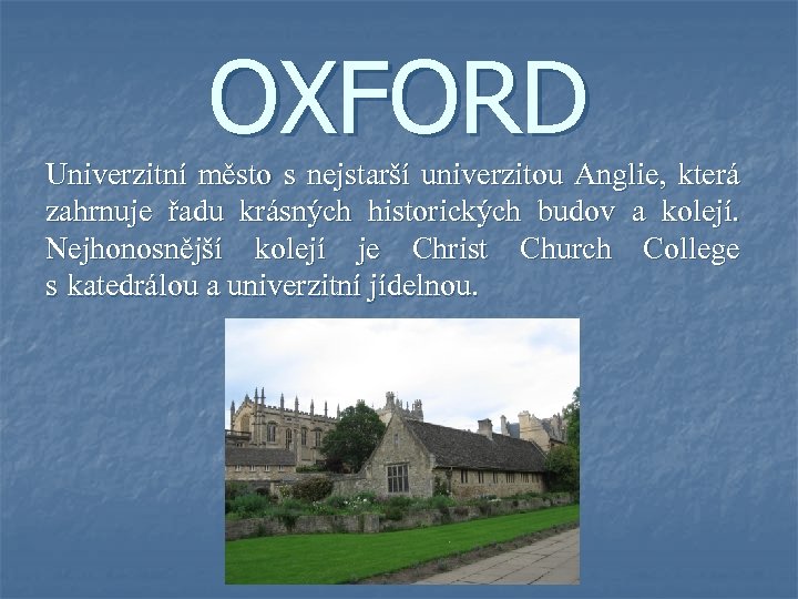 OXFORD Univerzitní město s nejstarší univerzitou Anglie, která zahrnuje řadu krásných historických budov a