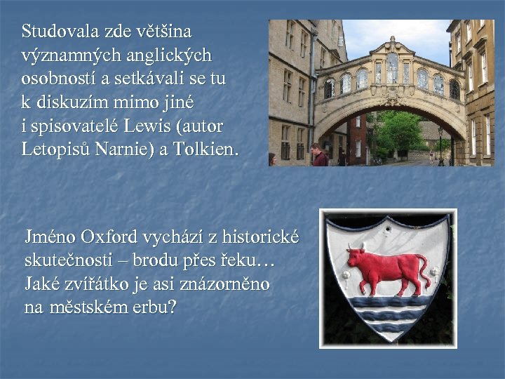 Studovala zde většina významných anglických osobností a setkávali se tu k diskuzím mimo jiné