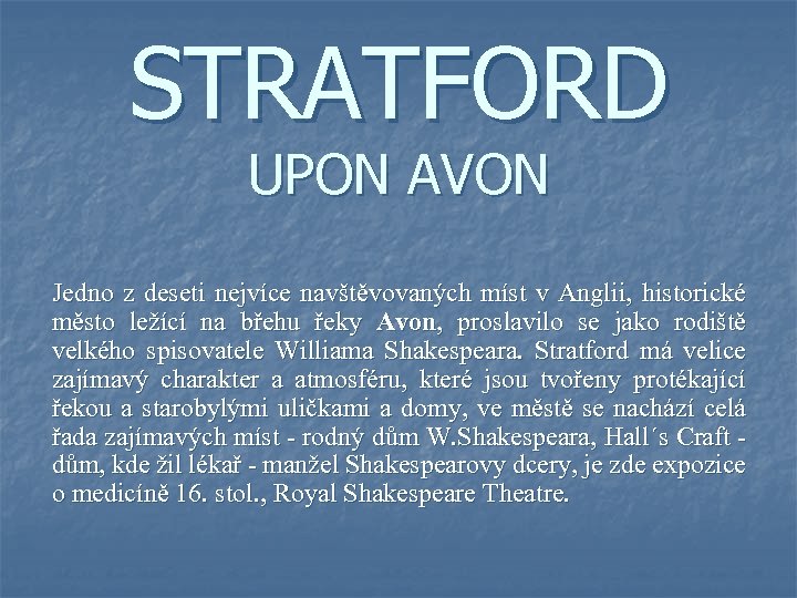 STRATFORD UPON AVON Jedno z deseti nejvíce navštěvovaných míst v Anglii, historické město ležící