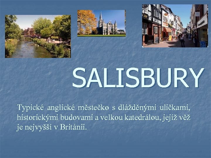 SALISBURY Typické anglické městečko s dlážděnými uličkami, historickými budovami a velkou katedrálou, jejíž věž