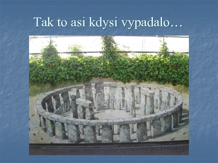 Tak to asi kdysi vypadalo… 