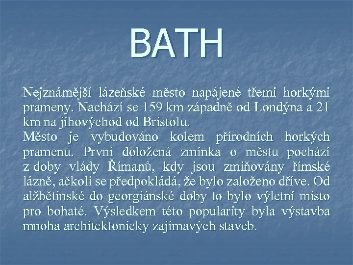 BATH Nejznámější lázeňské město napájené třemi horkými prameny. Nachází se 159 km západně od