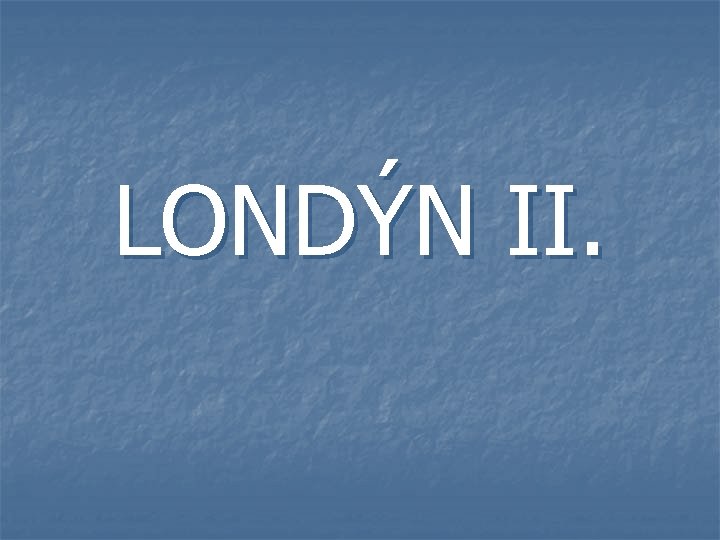 LONDÝN II. 