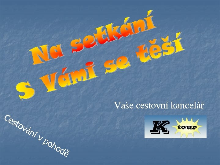 Ce Vaše cestovní kancelář sto vá ní v p oh od ě 