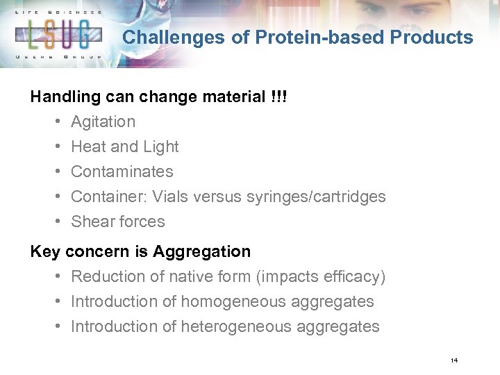 Challenges of Protein-based Products Handling can change material !!! • Agitation • • Heat