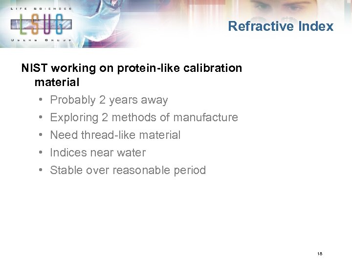Refractive Index NIST working on protein-like calibration material • Probably 2 years away •