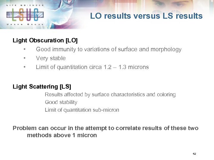 LO results versus LS results Light Obscuration [LO] • Good immunity to variations of
