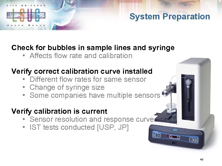 System Preparation Check for bubbles in sample lines and syringe • Affects flow rate