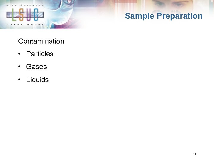 Sample Preparation Contamination • Particles • Gases • Liquids 48 
