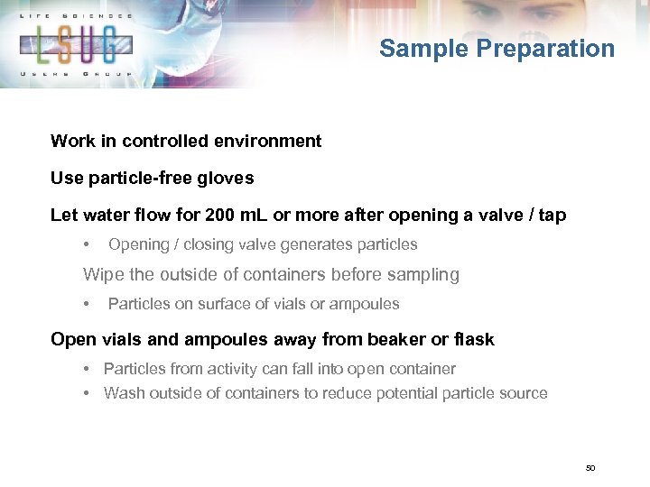 Sample Preparation Work in controlled environment Use particle-free gloves Let water flow for 200