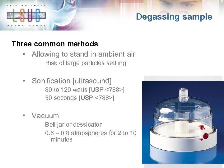 Degassing sample Three common methods • Allowing to stand in ambient air Risk of