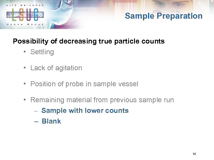 Sample Preparation Possibility of decreasing true particle counts • Settling • Lack of agitation