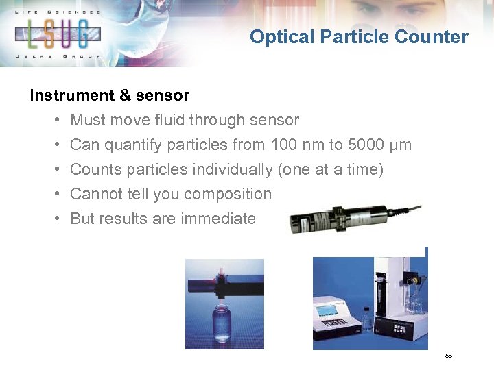 Optical Particle Counter Instrument & sensor • Must move fluid through sensor • •