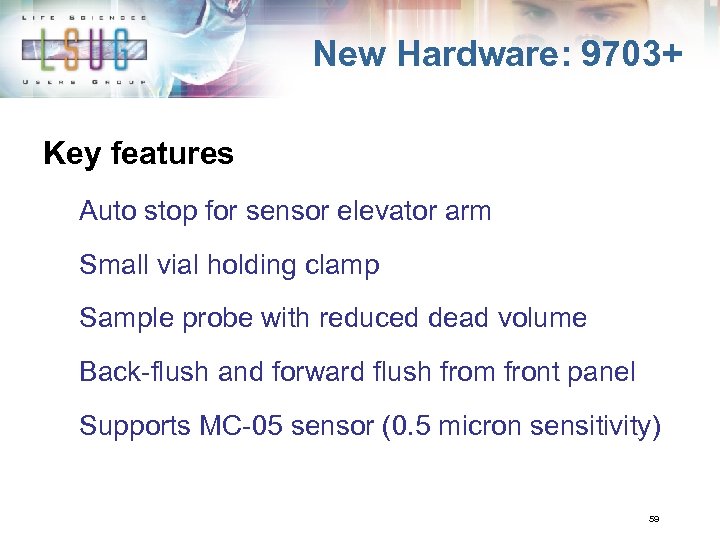 New Hardware: 9703+ Key features Auto stop for sensor elevator arm Small vial holding