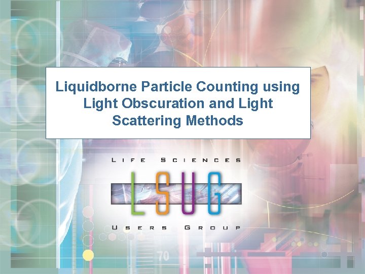 Liquidborne Particle Counting using Light Obscuration and Light Scattering Methods 70 