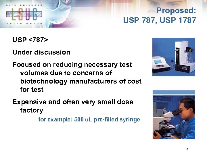 Proposed: USP 787, USP 1787 USP <787> Under discussion Focused on reducing necessary test