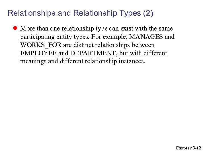 Relationships and Relationship Types (2) More than one relationship type can exist with the