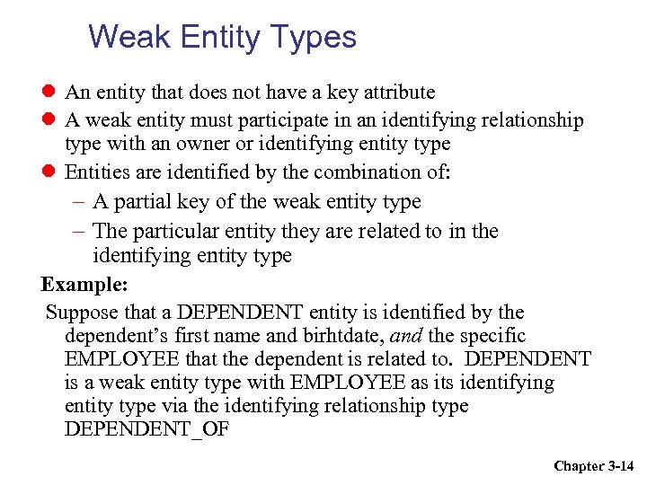 Weak Entity Types An entity that does not have a key attribute A weak