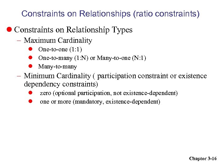 Constraints on Relationships (ratio constraints) Constraints on Relationship Types – Maximum Cardinality One-to-one (1: