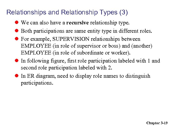 Relationships and Relationship Types (3) We can also have a recursive relationship type. Both