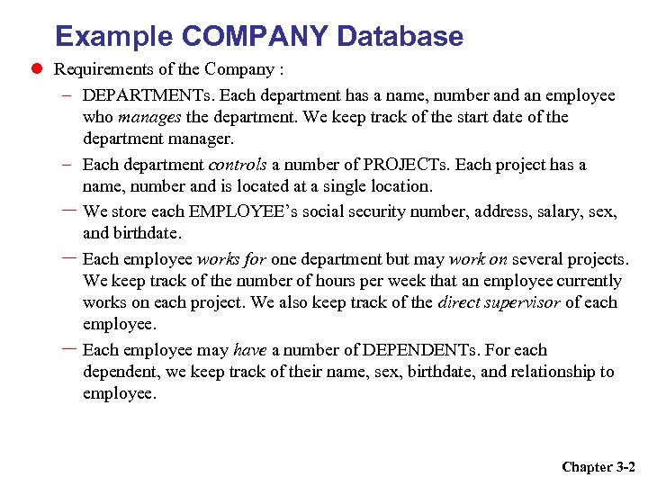 Example COMPANY Database Requirements of the Company : – DEPARTMENTs. Each department has a