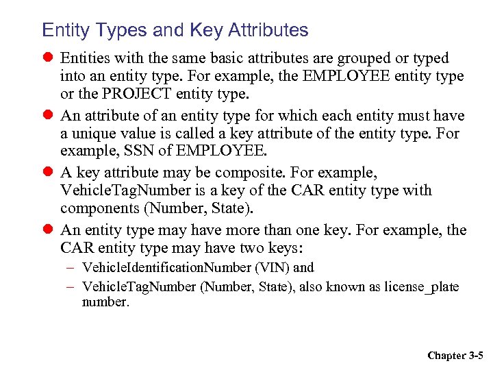 Entity Types and Key Attributes Entities with the same basic attributes are grouped or