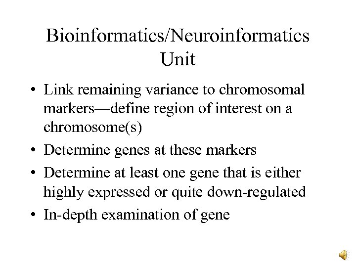 Bioinformatics/Neuroinformatics Unit • Link remaining variance to chromosomal markers—define region of interest on a