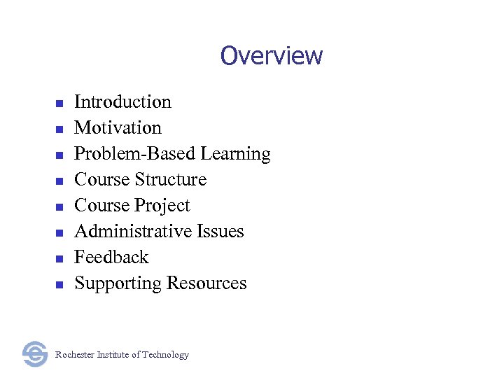 Overview n n n n Introduction Motivation Problem-Based Learning Course Structure Course Project Administrative