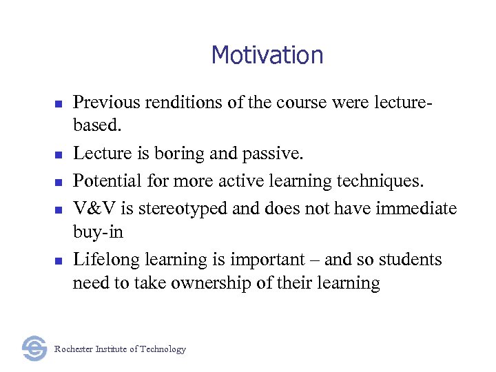 Motivation n n Previous renditions of the course were lecturebased. Lecture is boring and