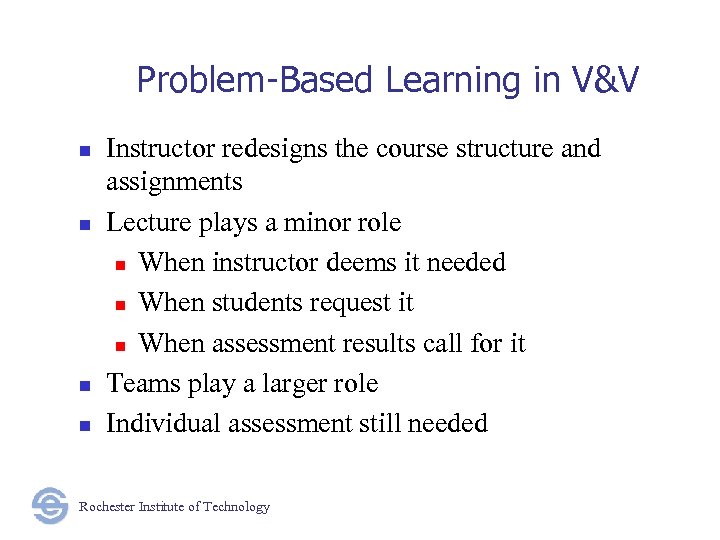 Problem-Based Learning in V&V n n Instructor redesigns the course structure and assignments Lecture