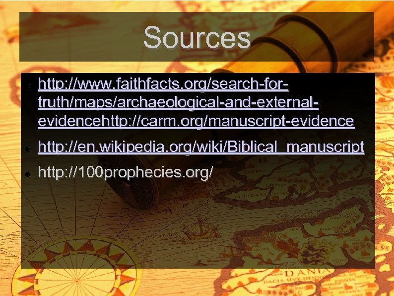 Sources http: //www. faithfacts. org/search-fortruth/maps/archaeological-and-externalevidencehttp: //carm. org/manuscript-evidence http: //en. wikipedia. org/wiki/Biblical_manuscript http: //100 prophecies.