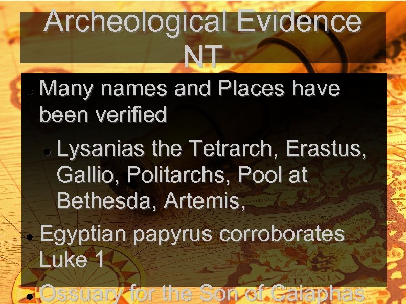 Archeological Evidence NT Many names and Places have been verified Lysanias the Tetrarch, Erastus,