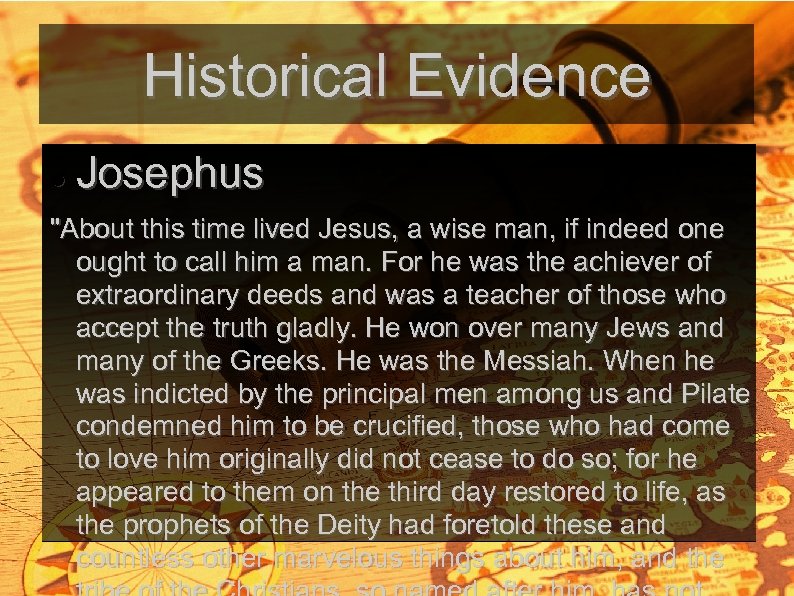 Historical Evidence Josephus "About this time lived Jesus, a wise man, if indeed one