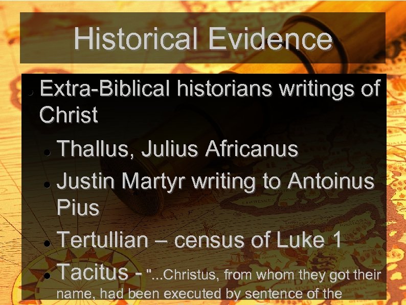 Historical Evidence Extra-Biblical historians writings of Christ Thallus, Julius Africanus Justin Martyr writing to