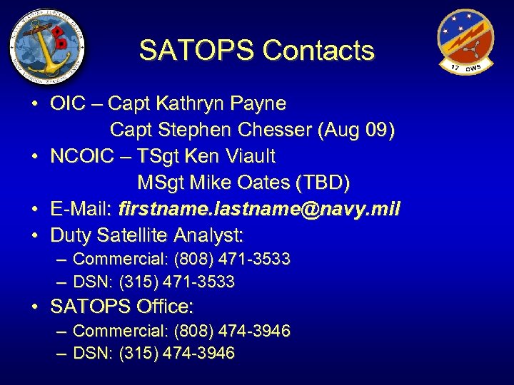 SATOPS Contacts • OIC – Capt Kathryn Payne Capt Stephen Chesser (Aug 09) •