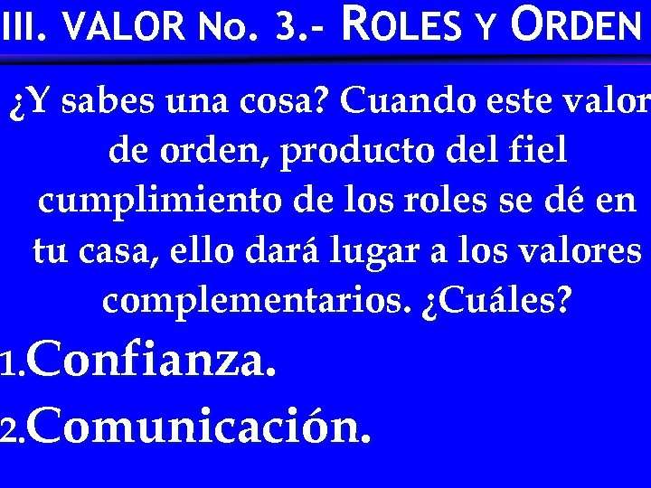 III. VALOR No. 3. - ROLES Y ORDEN ¿Y sabes una cosa? Cuando este