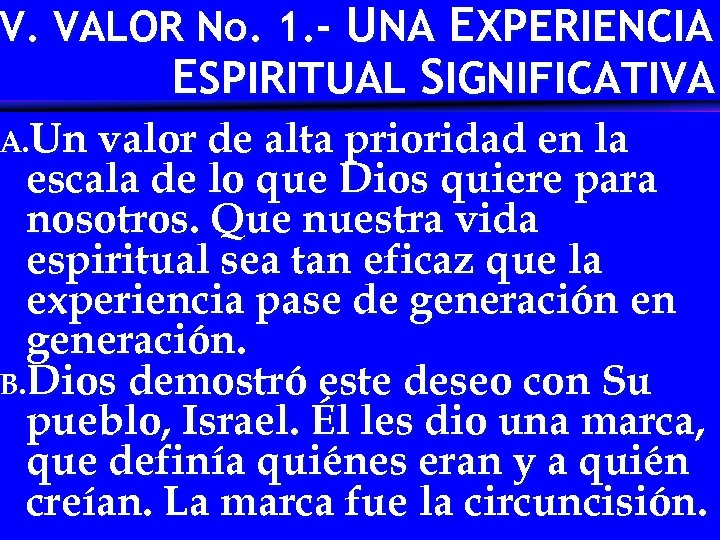 V. VALOR No. 1. - UNA EXPERIENCIA ESPIRITUAL SIGNIFICATIVA A. Un valor de alta