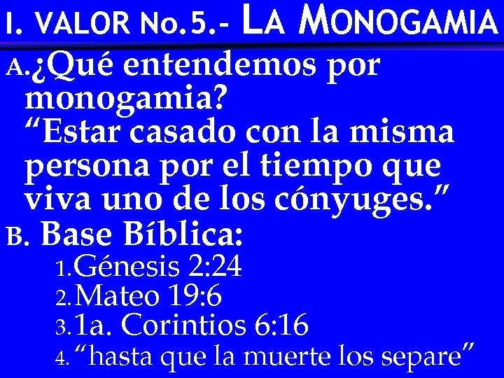 I. VALOR No. 5. - LA MONOGAMIA A. ¿Qué entendemos por monogamia? “Estar casado