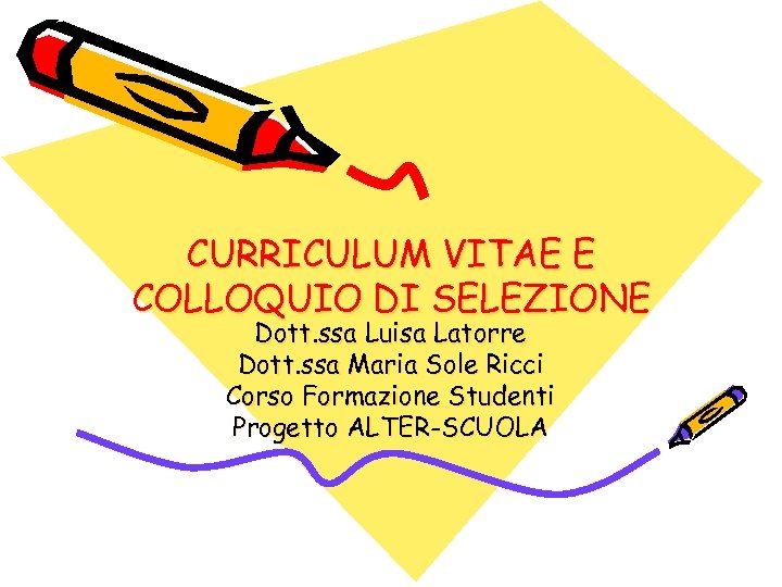 CURRICULUM VITAE E COLLOQUIO DI SELEZIONE Dott. ssa Luisa Latorre Dott. ssa Maria Sole
