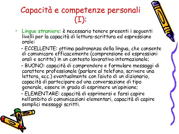 Capacità e competenze personali (I): • Lingue straniere: è necessario tenere presenti i seguenti