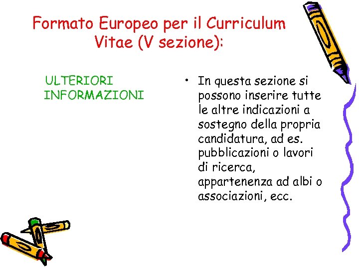 Formato Europeo per il Curriculum Vitae (V sezione): ULTERIORI INFORMAZIONI • In questa sezione