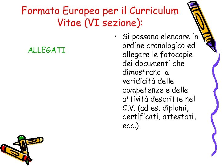 Formato Europeo per il Curriculum Vitae (VI sezione): ALLEGATI • Si possono elencare in