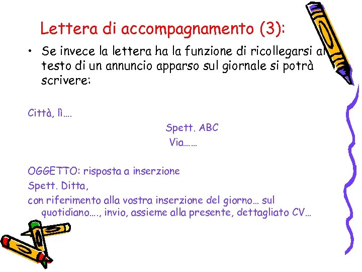 Lettera di accompagnamento (3): • Se invece la lettera ha la funzione di ricollegarsi