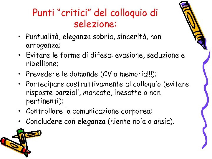Punti “critici” del colloquio di selezione: • Puntualità, eleganza sobria, sincerità, non arroganza; •