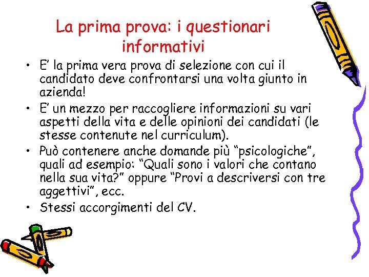 La prima prova: i questionari informativi • E’ la prima vera prova di selezione